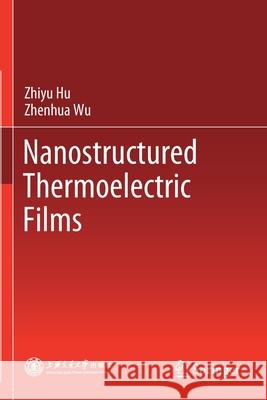 Nanostructured Thermoelectric Films Zhiyu Hu Zhenhua Wu 9789811565205 Springer