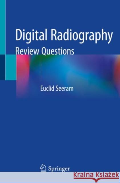 Digital Radiography: Review Questions Seeram, Euclid 9789811565212 Springer
