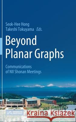 Beyond Planar Graphs: Communications of Nii Shonan Meetings Hong, Seok-Hee 9789811565328