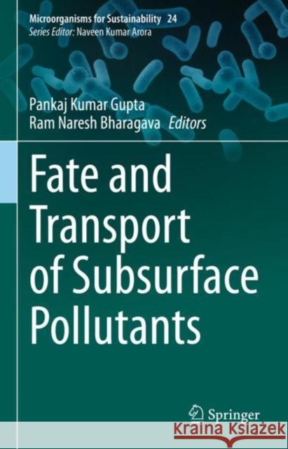 Fate and Transport of Subsurface Pollutants Pankaj Kumar Gupta Ram Naresh Bharagava 9789811565632