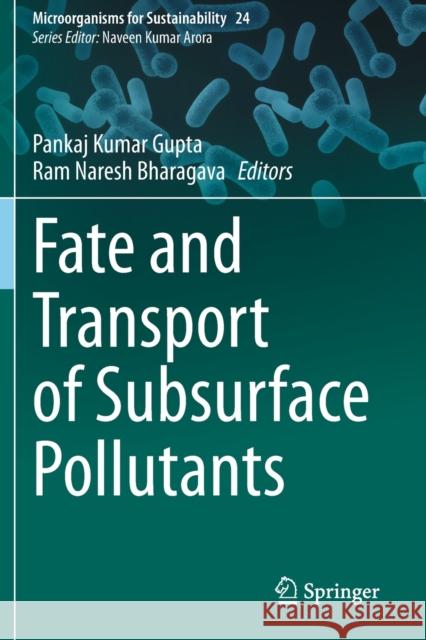 Fate and Transport of Subsurface Pollutants Pankaj Kumar Gupta Ram Naresh Bharagava 9789811565663