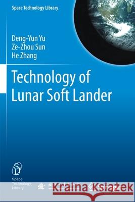 Technology of Lunar Soft Lander Yu, Deng-Yun, Sun, Ze-Zhou, He Zhang 9789811565823 Springer Singapore