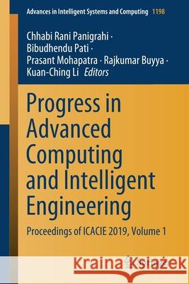 Progress in Advanced Computing and Intelligent Engineering: Proceedings of Icacie 2019, Volume 1 Panigrahi, Chhabi Rani 9789811565830 Springer