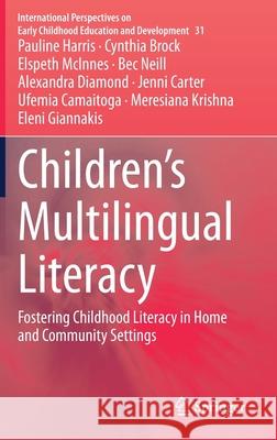Children's Multilingual Literacy: Fostering Childhood Literacy in Home and Community Settings Harris, Pauline 9789811565861