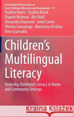 Children's Multilingual Literacy: Fostering Childhood Literacy in Home and Community Settings Harris, Pauline 9789811565861 Springer