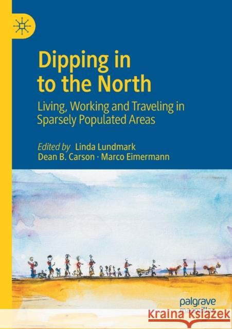 Dipping in to the North: Living, Working and Traveling in Sparsely Populated Areas Lundmark, Linda 9789811566257 SPRINGER