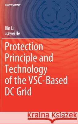 Protection Principle and Technology of the Vsc-Based DC Grid Li, Bin 9789811566431 Springer