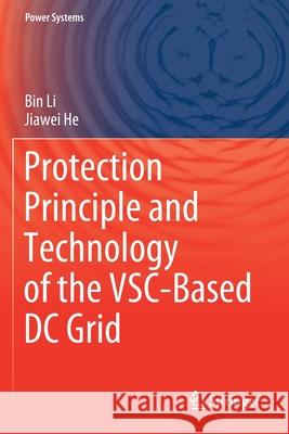 Protection Principle and Technology of the Vsc-Based DC Grid Bin Li Jiawei He 9789811566462 Springer