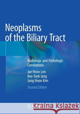 Neoplasms of the Biliary Tract: Radiologic and Pathologic Correlations Jae Hoon Lim Kee-Taek Jang Jung Hoon Kim 9789811566615 Springer