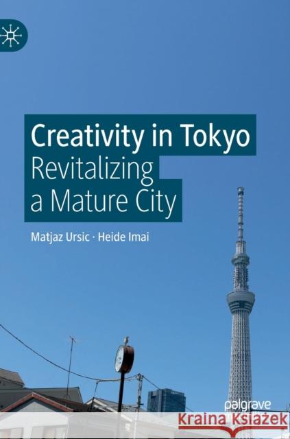 Creativity in Tokyo: Revitalizing a Mature City Ursic, Matjaz 9789811566868 Palgrave MacMillan
