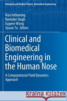 Clinical and Biomedical Engineering in the Human Nose: A Computational Fluid Dynamics Approach Inthavong, Kiao 9789811567186