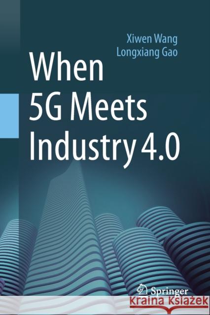 When 5g Meets Industry 4.0 Wang, Xiwen 9789811567315 Springer