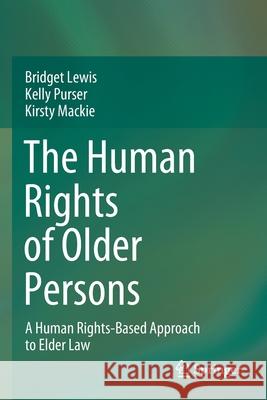 The Human Rights of Older Persons: A Human Rights-Based Approach to Elder Law Bridget Lewis Kelly Purser Kirsty MacKie 9789811567377
