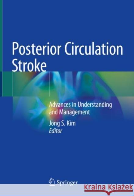 Posterior Circulation Stroke: Advances in Understanding and Management Kim, Jong S. 9789811567384 Springer