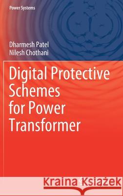 Digital Protective Schemes for Power Transformer Dharmesh Patel Nilesh Chothani 9789811567629