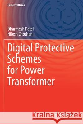 Digital Protective Schemes for Power Transformer Dharmesh Patel Nilesh Chothani 9789811567650