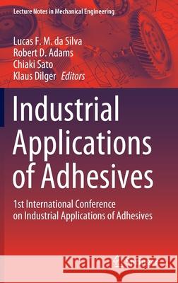 Industrial Applications of Adhesives: 1st International Conference on Industrial Applications of Adhesives Silva, Lucas F. M. Da 9789811567667