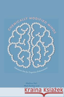 Chemically Modified Minds: Substance Use for Cognitive Enhancement Hall, Matthew 9789811567704 Palgrave MacMillan