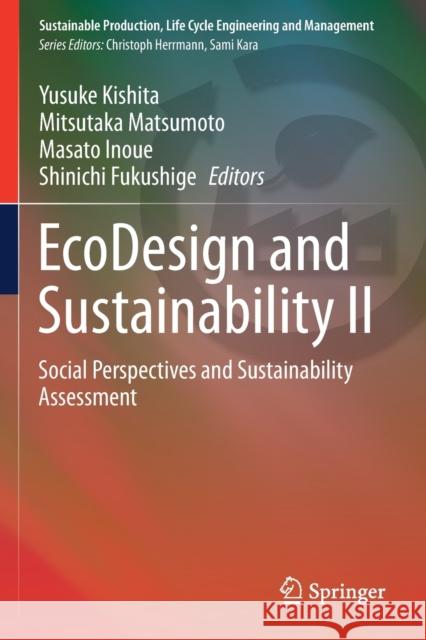 EcoDesign and Sustainability II: Social Perspectives and Sustainability Assessment Yusuke Kishita Mitsutaka Matsumoto Masato Inoue 9789811567773 Springer