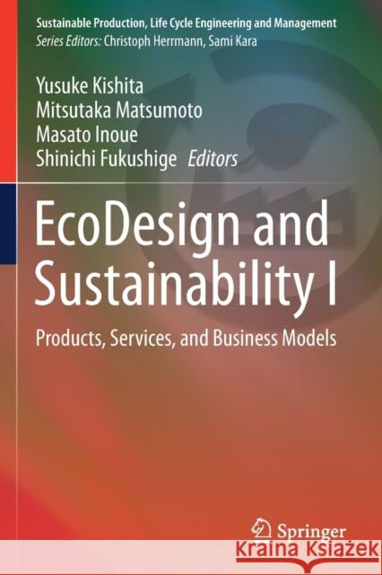 EcoDesign and Sustainability I: Products, Services, and Business Models Yusuke Kishita Mitsutaka Matsumoto Masato Inoue 9789811567810 Springer