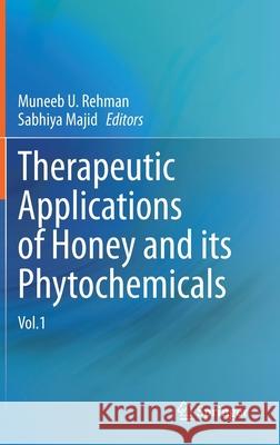 Therapeutic Applications of Honey and Its Phytochemicals: Vol.1 Rehman, Muneeb U. 9789811567988 Springer