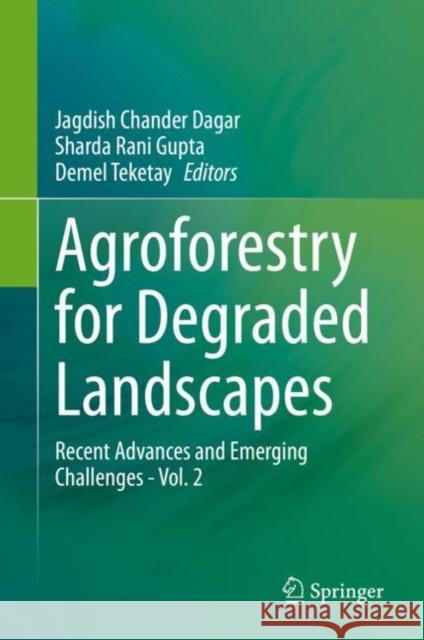 Agroforestry for Degraded Landscapes: Recent Advances and Emerging Challenges - Vol. 2 Dagar, Jagdish Chander 9789811568060
