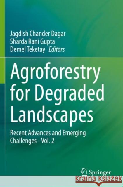 Agroforestry for Degraded Landscapes: Recent Advances and Emerging Challenges - Vol. 2 Dagar, Jagdish Chander 9789811568091