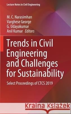 Trends in Civil Engineering and Challenges for Sustainability: Select Proceedings of Ctcs 2019 Narasimhan, M. C. 9789811568275 Springer