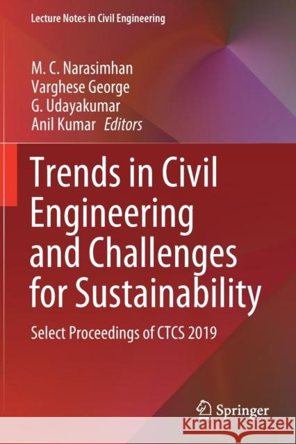 Trends in Civil Engineering and Challenges for Sustainability: Select Proceedings of Ctcs 2019 Narasimhan, M. C. 9789811568305 Springer