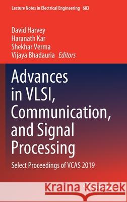 Advances in Vlsi, Communication, and Signal Processing: Select Proceedings of Vcas 2019 Harvey, David 9789811568398 Springer