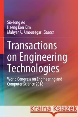 Transactions on Engineering Technologies: World Congress on Engineering and Computer Science 2018 Sio-Iong Ao Haeng Kon Kim Mahyar A. Amouzegar 9789811568503
