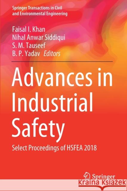 Advances in Industrial Safety: Select Proceedings of Hsfea 2018 Khan, Faisal I. 9789811568541 Springer Singapore