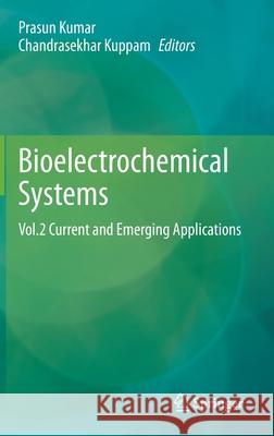 Bioelectrochemical Systems: Vol.2 Current and Emerging Applications Kumar, Prasun 9789811568671