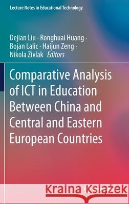 Comparative Analysis of Ict in Education Between China and Central and Eastern European Countries Liu, Dejian 9789811568787 Springer