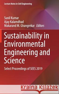 Sustainability in Environmental Engineering and Science: Select Proceedings of Sees 2019 Kumar, Sunil 9789811568862 Springer