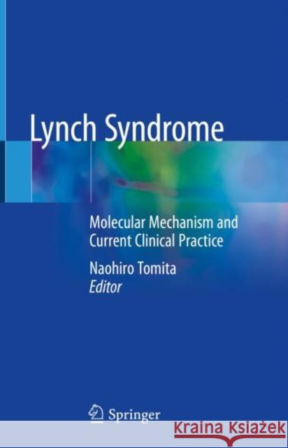 Lynch Syndrome: Molecular Mechanism and Current Clinical Practice Tomita, Naohiro 9789811568909 Springer