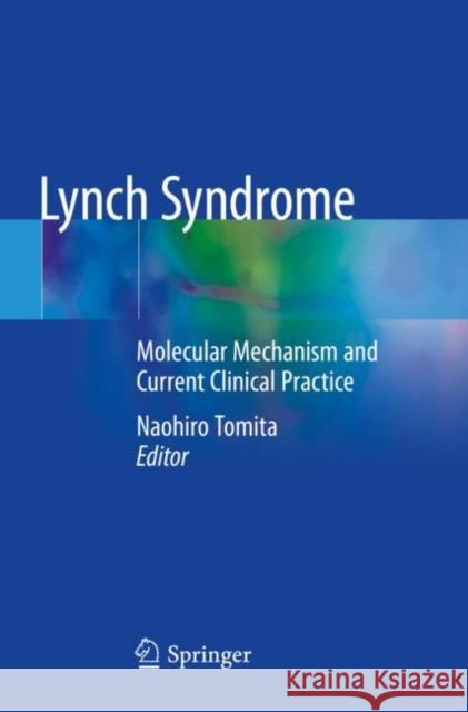 Lynch Syndrome: Molecular Mechanism and Current Clinical Practice Naohiro Tomita 9789811568930 Springer