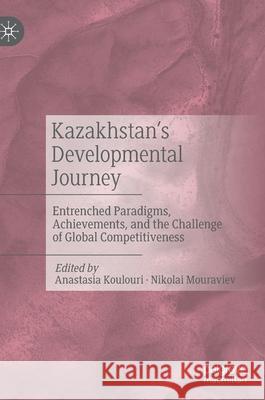 Kazakhstan's Developmental Journey: Entrenched Paradigms, Achievements, and the Challenge of Global Competitiveness Koulouri, Anastasia 9789811568985