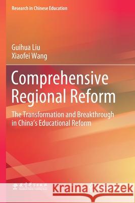 Comprehensive Regional Reform: The Transformation and Breakthrough in China's Educational Reform Liu, Guihua 9789811569166 Springer Singapore