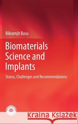 Biomaterials Science and Implants: Status, Challenges and Recommendations Basu, Bikramjit 9789811569173