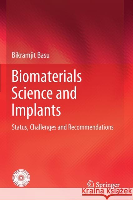 Biomaterials Science and Implants: Status, Challenges and Recommendations Basu, Bikramjit 9789811569203 Springer Singapore