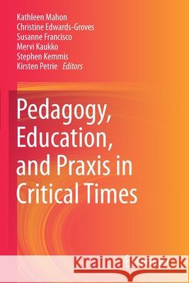 Pedagogy, Education, and Praxis in Critical Times  9789811569289 Springer Singapore