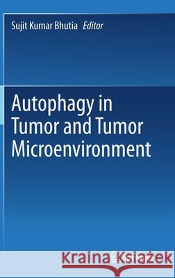 Autophagy in Tumor and Tumor Microenvironment Bhutia, Sujit Kumar 9789811569296