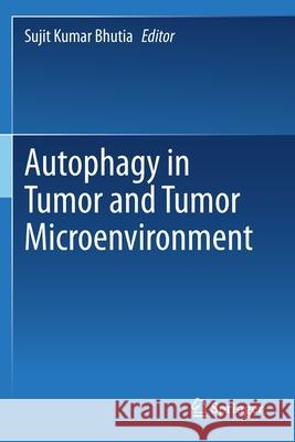 Autophagy in Tumor and Tumor Microenvironment Bhutia, Sujit Kumar 9789811569326