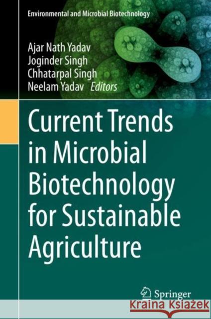 Current Trends in Microbial Biotechnology for Sustainable Agriculture Ajar Nath Yadav Joginder Singh Chhatarpal Singh 9789811569487