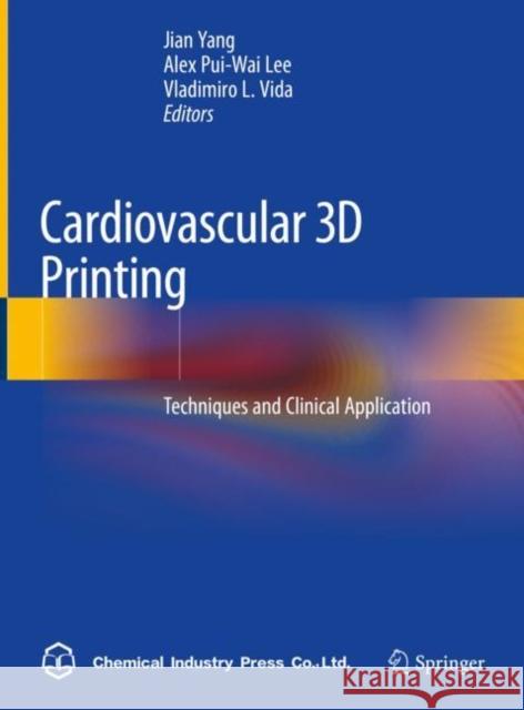 Cardiovascular 3D Printing: Techniques and Clinical Application Yang, Jian 9789811569562