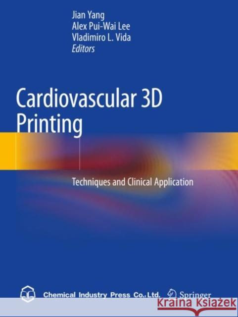 Cardiovascular 3D Printing: Techniques and Clinical Application Yang, Jian 9789811569593 Springer Singapore