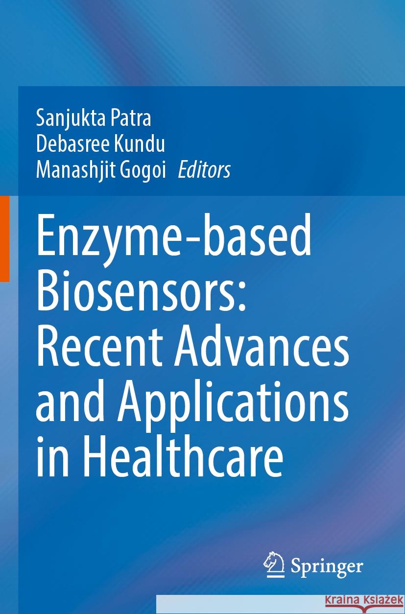 Enzyme-based Biosensors: Recent Advances and Applications in Healthcare  9789811569845 Springer Nature Singapore