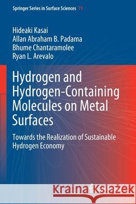 Hydrogen and Hydrogen-Containing Molecules on Metal Surfaces: Towards the Realization of Sustainable Hydrogen Economy Hideaki Kasai Allan Abraham B. Padama Bhume Chantaramolee 9789811569968 Springer
