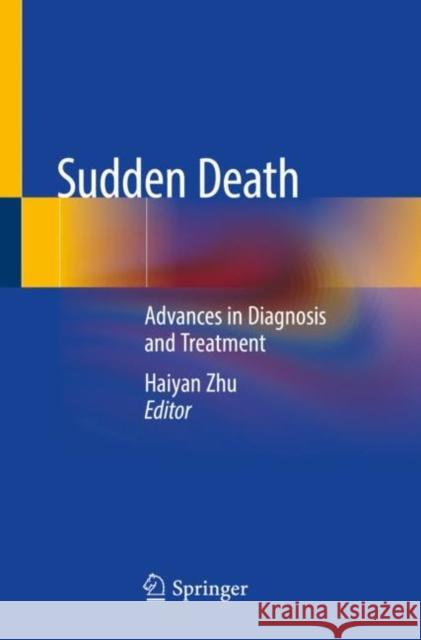 Sudden Death: Advances in Diagnosis and Treatment Zhu, Haiyan 9789811570049